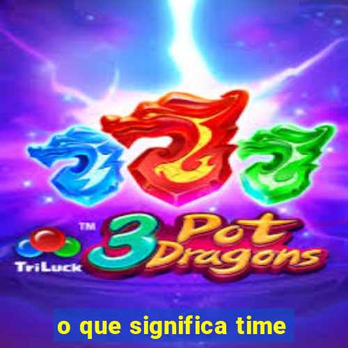 o que significa time